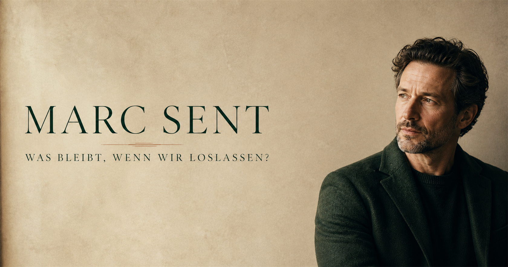 Marc Sent — Was bleibt, wenn wir loslassen?